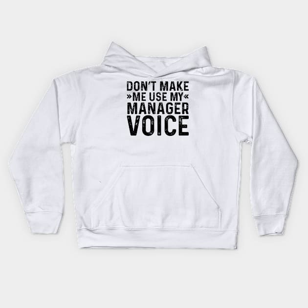 Don't Make Me Use My Manager Voice Kids Hoodie by Saimarts